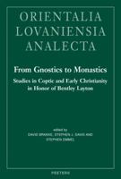 From Gnostics to Monastics: Studies in Coptic and Early Christianity in Honor of Bentley Layton 904293400X Book Cover