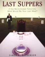 Last Suppers: If the World Ended Tomorrow, What Would Be Your Last Meal?: If the World Ended Tomorrow, What Would Be Your Last Meal 0867307587 Book Cover