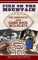 Fire on the Mountain: The Undefeated 1985 Sand Rock Wildcats 159629759X Book Cover
