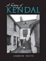 A History of Kendal 1859361501 Book Cover