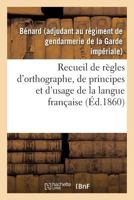 Recueil de règles d'orthographe, de principes et d'usage, propres à aplanir les principales 2329098960 Book Cover