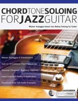 Chord Tone Soloing for Jazz Guitar: Master Arpeggio-Based Jazz Bebop Soloing for Guitar 1789330580 Book Cover