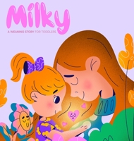 Milky: A Weaning Story for Toddlers B0CLQV259L Book Cover