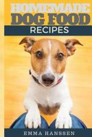 Homemade Dog Food Recipes: 35 Homemade Dog Treat Recipes for Your Best Friend 1537415344 Book Cover