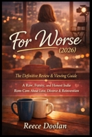 For Worse (2026): The Definitive Review & Viewing Guide | A Raw, Funny, and Honest Indie Rom-Com About Love, Divorce & Reinvention B0GL82DYZG Book Cover