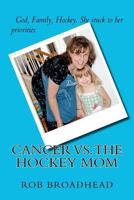 Cancer vs. The Hockey Mom 1477648860 Book Cover