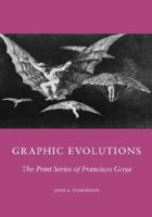 Graphic Evolution: The Print Series of Francisco Goya (Columbia Studies on Art) 0231068646 Book Cover