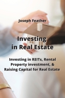 Investing in Real Estate: Investing in REITs, Rental Property investment, & Raising Capital for Real Estate 9954007792 Book Cover