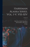 Harriman Alaska Series. vol. I-V, VIII-XIV; Volume 8 1018143610 Book Cover