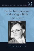 Barth's Interpretation of the Virgin Birth: A Sign of Mystery 1138271691 Book Cover