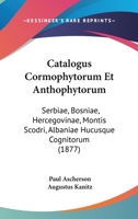 Catalogus Cormophytorum Et Anthophytorum: Serbiae, Bosniae, Hercegovinae, Montis Scodri, Albaniae Hucusque Cognitorum (1877) 1168041848 Book Cover