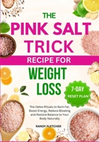 The Pink Salt Trick Recipe For Weight Loss: The Detox Rituals to Burn Fat, Boost Energy, Reduce Bloating and Restore Balance to Your Body Naturally B0FLPZXM68 Book Cover