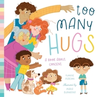 Too Many Hugs: A Book About Consent 1638191484 Book Cover