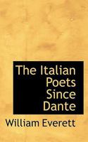 The Italian Poets Since Dante 1115593986 Book Cover