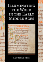Illuminating the Word in the Early Middle Ages 1009193864 Book Cover