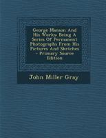 George Manson and His Works: Being a Series of Permanent Photographs from His Pictures and Sketches 1017495335 Book Cover