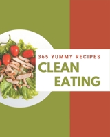 365 Yummy Clean Eating Recipes: A Yummy Clean Eating Cookbook for Effortless Meals B08J593523 Book Cover