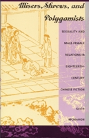 Misers, Shrews, and Polygamists: Sexuality and Male-Female Relations in Eighteenth-Century Chinese Fiction 0822315661 Book Cover