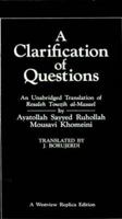 A clarification of questions: An unabridged translation of Resaleh towzih al-masael (Replica Edition) 0865318549 Book Cover