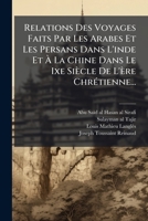 Relations Des Voyages Faits Par Les Arabes Et Les Persans Dans L'inde Et À La Chine Dans Le Ixe Siècle De L'ère Chrétienne... 127730856X Book Cover
