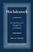 Hochdeutsch: As Spoken and Taught by a German 0761803882 Book Cover