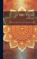 Le Rig-Veda: Texte Et Traduction. Le Culte V�dique Du Soma... 1021201480 Book Cover