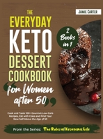 The Everyday Keto Dessert Cookbook for Women After 50 [2 Books in 1]: Cook and Taste 100+ Gourmet Low-Carb Recipes, Eat with Class and Find Your New Self Above the Age of 50 1801844836 Book Cover