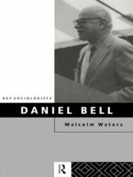 Daniel Bell (Key Sociologists) 0415105781 Book Cover