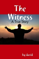 The Witness - A True Story 1387639803 Book Cover