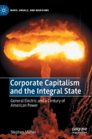 Corporate Capitalism and the Integral State: General Electric and a Century of American Power 3030837718 Book Cover