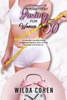 Intermittent Fasting for Women Over 50: A Complete Guide to Increase Your Metabolism and Energy Levels. Start Burning Fat and Lose Weight Rapidly, Reset and Detox your Body 1801916691 Book Cover