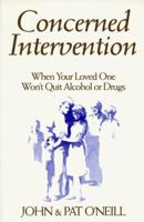 Concerned Intervention: When Your Loved One Won't Quit Alcohol or Drugs 1879237369 Book Cover