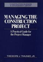 Managing the Construction Project: A Practical Guide for the Project Manager (Construction Business and Management Library) 0471557625 Book Cover