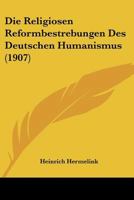 Die Religi�sen Reformbestrebungen Des Deutschen Humanismus 1141012022 Book Cover