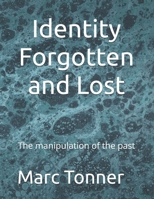 Identity Forgotten and Lost: The manipulation of the past B0DY1T86HY Book Cover