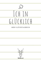 Ich in Glücklich - Mein Glückstagebuch: A5 5-Minuten Glückstagebuch | Dankbarkeit | Erfolgstagebuch | Erfolgsjournal | Selbstreflexion | Mindset | ... Eltern, Männer und Frauen 1655682512 Book Cover