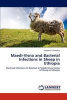 Maedi-Visna and Bacterial Infections in Sheep in Ethiopia: Bacterial Infections in Relation to Maedi-Visna Status of Sheep in Ethiopia 3659278785 Book Cover