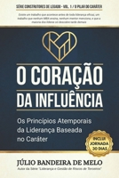 O Coração da Influência: Os Princípios Atemporais da Liderança Baseada no Caráter (Série Construtores de Legado) (Portuguese Edition) 1069872520 Book Cover