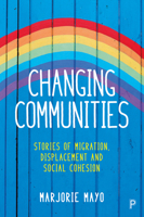 Changing Communities: Stories of Migration, Displacement and Social Cohesion 1447329325 Book Cover