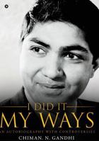 I Did It My Ways: An Autobiography with Controversies 1642497754 Book Cover