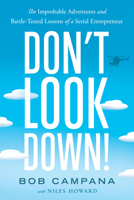 Don’t Look Down!: The Improbable Adventures and Battle-Tested Lessons of a Serial Entrepreneur B0F9H1YGTT Book Cover