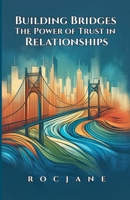 Building Bridges: The Power of Trust in Relationships B0F49WNS3D Book Cover