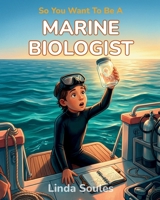So You Want To Be A Marine Biologist 1972766066 Book Cover