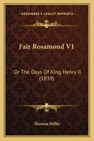 Fair Rosamond, or, The Days of King Henry II: An Historical Romance: 1 1379262267 Book Cover