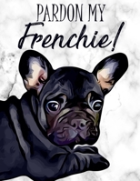 Pardon My Frenchie!: Notebook | Wide Ruled | 8.5" x 11" 1687586608 Book Cover