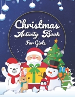 Christmas Activity Book For Girls: An Effective Holiday Coloring, Drawing, Word Search, Maze, Games, and Puzzle Art Activities Book for Boys and Girls Ages 6, 7, 8, 9, and 10 Years Old 1671256611 Book Cover