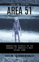 Area 51: Unveiling the Enigma of Area 51 (Unraveling Secrets in the Shadows of America's Most Secure Zone) 1778282520 Book Cover