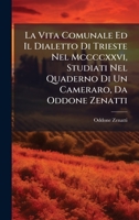La Vita Comunale Ed Il Dialetto Di Trieste Nel Mccccxxvi, Studiati Nel Quaderno Di Un Cameraro, Da Oddone Zenatti (Italian Edition) 1023776197 Book Cover