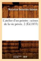 L'Atelier D'Un Peintre: SCA]Nes de La Vie Priva(c)E. 2 (A0/00d.1833) 2012677142 Book Cover