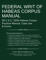Federal Writ of Habeas Corpus Manual: 28 U.S.C. 2254 Habeas Corpus Practice Manual, Case Law & Forms 0998219606 Book Cover